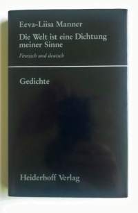 Die Welt ist eine Dichtung meiner Sinne - Finnisch und deutsch. Gedichte