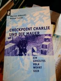 Checkpoint Charlie und die Mauer. Ein geteiltes Volk wehrt sich