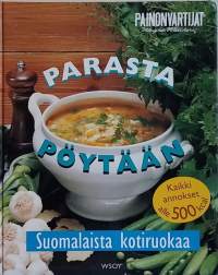 Parasta pöytään - Suomalaista kotiruokaa. (Kotitalous, terveysruoka, dieetti)