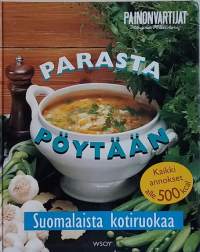 Parasta pöytään - Suomalaista kotiruokaa. (Kotitalous, terveysruoka, dieetti)