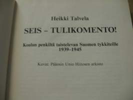 SEIS! - TULIKOMENTO! - Koulun penkiltä taistelevan Suomen tykkiteille 1939-1945