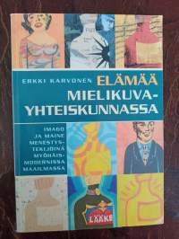 Elämää mielikuvayhteiskunnassa. Imago ja maine menestystekijöinä modernissa maailmassa