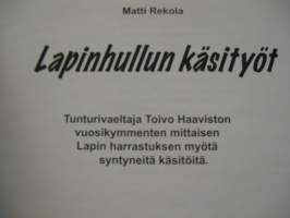 Lapinhullun käsityöt - Toivo Haaviston Lapinharrastuksesta syntyneet taidekäsityöt