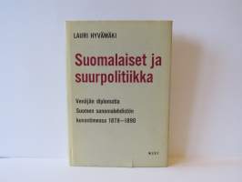 Suomalaiset ja suurpolitiikka. Venäjän diplomatia Suomen sanomalehden kuvastimessa 1878-1890