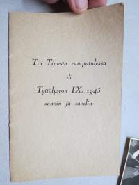 Tiu Tipusta rumputulessa eli (Turun) Tyttölyseon IX. 1943 sanoin ja sävelin; Lahja Helenius, Sisko Hietala, Marjatta Jauhiainen, Irja Järventaus, Sinikka Kaira...