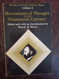 Movements of Thought in the Nineteenth century. Works of George Herbert Mead, Vol. 2.
