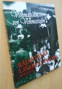 Vehmassalm, voi Vehmassalm... Räjähtävää lavakulttuuria 50 vuotta