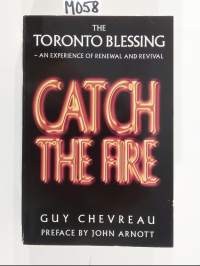 Catch the Fire - The Toronto Blessing - An experience of renewal and revival