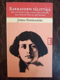 Rakkauden välittäjä. Kulttuurikritiikki ja eettisen ihmisen idea Simone Weilin ajattelussa