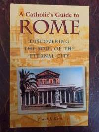 A Catholic´s Guide to Rome. Discovering The Soul of The Eternal City