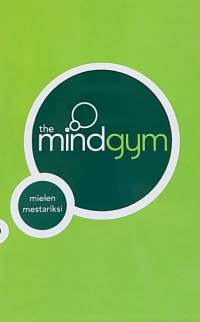 The mindgym - Mielen mestariksi. (Psykologia, kasvatus, elämäntaito)