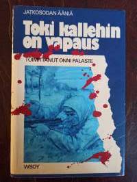 Toki kallehin on vapaus. Jatkosodan ääniä