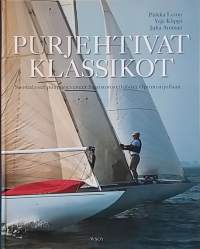 Purjehtivat klassikot -  Suomalaiset puupurjeveneet Saaristoristeilijöistä Optimistijollaan. (Meri, purjehdus, purjevene)