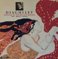 Diaghilev - Greator of ballets Russes. (Baletti, teatteri, näyttämötaide)