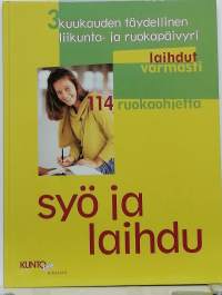 Syö ja laihdu - 3 kuukauden täydellinen liikunta ja ruokapäivyri - 114 ohjetta. (Laihdutus)