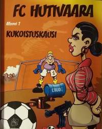 FC Hutivaara - Albumi 7 Kukoistuskausi.   (Sarjakuva-albumi)