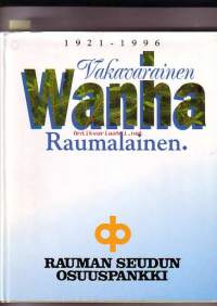 Vakavarainen Wanha Raumalainen - Rauman Seudun Osuuspankki 1921-1996