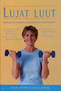 Lujat luut - Tehokas liikuntaohjelma osteoporoosin ehkäisemiseksi.  (Kuntoilu, terveys)