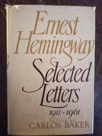 Ernest Hemingway. Selected Letters 1917-1961