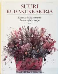 Suuri kuivakukkakirja - Kuivakukkia ja muita kuivattuja kasveja.   (Harrastukset)