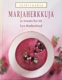 Jälkiruokia - Marjaherkkuja ja muuta hyvää. (Ruoka, kotitalous)