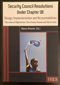 Security Council Resolutions under Chapter VII: Design, Implementation and Accountabilities - The cases of Afghanistan, Côte d&#039;luoire, Kosovo and Sierra Leone