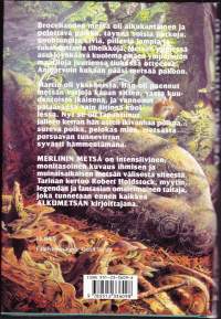 Merlinin metsä tai Magian näky,1996. 1.p. Intensiivinen ja monitahoinen kuvaus muinaisaikaisn metsän ja ihmisen välisestä siteestä.