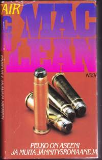 Alistair MacLean - 4 romaania samassa niteessä: Pako yli Jaavan meren, Loputon yö. Pelko on aseeni, Kun kellö lyö.