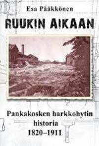Ruukin Aikaan - Pankakosken harkkohytin historia 1820-1911