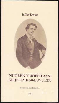 Nuoren ylioppilaan kirjeitä 1850-luvulta, 2004. Julius Krohnin ylioppilasvuosien (1853-1860) kirjeet vanhemmilleen ja hyvälle ystävälleen.