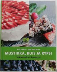 Mustikka, Ruis ja Rypsi - voimaruokaa Suomesta. (Terveys, keittokirja)