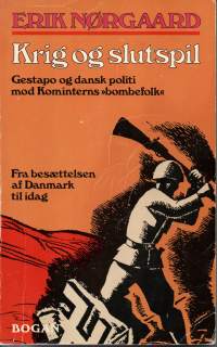 Krig og slutspil. -Gestapo og dansk politi mod Kominterns bombefolk - Fra besættelsen af Danmark til idag