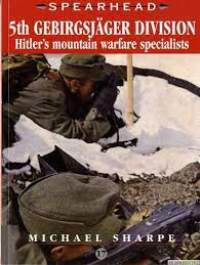 Spearhead - 5th Gebirgsjäger Division - Hitler&#039;s mountain warfare specialists