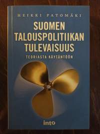 Suomen talouspolitiikan tulevaisuus. Teoriasta käytäntöön