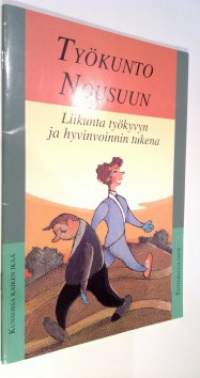 Työkunto nousuun : liikunta työkyvyn ja hyvinvoinnin tukena