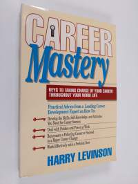 Career Mastery - Keys to Taking Charge of Your Career Throughout Your Work Life