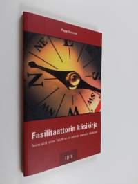 Fasilitaattorin käsikirja : tarina siitä miten Ykä Hirvi vie ryhmän tuskasta tulokseen