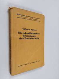 Die physikalischen Grundlagen der Radiotechnik mit besonderer Berücksichtigung der Empfangseinrichtungen