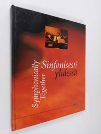 Sinfonisesti yhdessä : musiikkia, ystävyyttä ja metsänhenkeä Sinfonia Lahden menestystarinassa = Symphonically together : music, friendship and wood-nymphs : the ...