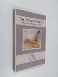 The Angel of History - Literature, History and Culture : Anthology Based on the Papers Given at the NorLit Conference in Helsinki, August 2007