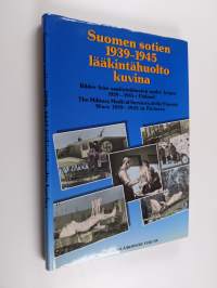 Suomen sotien 1939-1945 lääkintähuolto kuvina - Bilder från sanitetstjänsten under krigen 1939-1945 i Finland