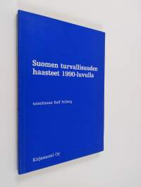 Suomen turvallisuuden haasteet 1990-luvulla - puheenvuoroja ja keskustelua : STETE:n (Suomen toimikunta Euroopan turvallisuuden ja yhteistyön edistämiseksi) järje...