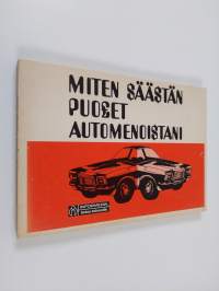 Miten säästän puolet automenoistani : taloudellisen autoilun kurssi