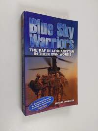 Blue Sky Warriors : The RAF in Afghanistan in Their Own Words