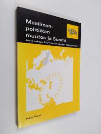 Maailmanpolitiikan muutos ja Suomi : arvio syksyn 2001 terrori-iskujen vaikutuksista