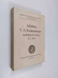 Juhlakirja V. A. Koskenniemen täyttäessä 60 vuotta 8.7.1945