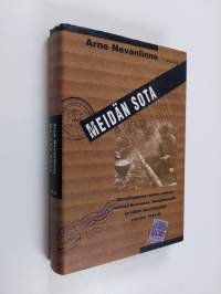 Meidän sota : muistiinpanoja nuoren miehen retkistä Suomessa, Venäjänmaalla ja vähän Ruotsissakin vuosina 1943-45