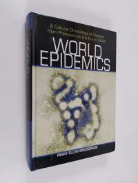 World Epidemics - A Cultural Chronology of Disease from Prehistory to the Era of SARS