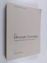 The dynamic universe : toward a unified picture of physical reality (signeerattu, tekijän omiste)