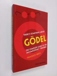 There&#039;s Something About Gdel - The Complete Guide to the Incompleteness Theorem
